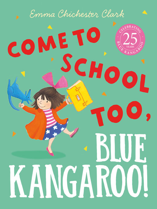 Title details for Come to School too, Blue Kangaroo! (Read Aloud) by Emma Chichester Clark - Available